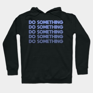 Do Something - blue Hoodie